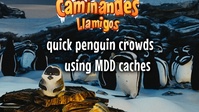 Quick Penguin Crowds using MDD caches